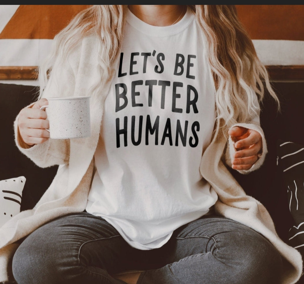 Better Humans Tshirt