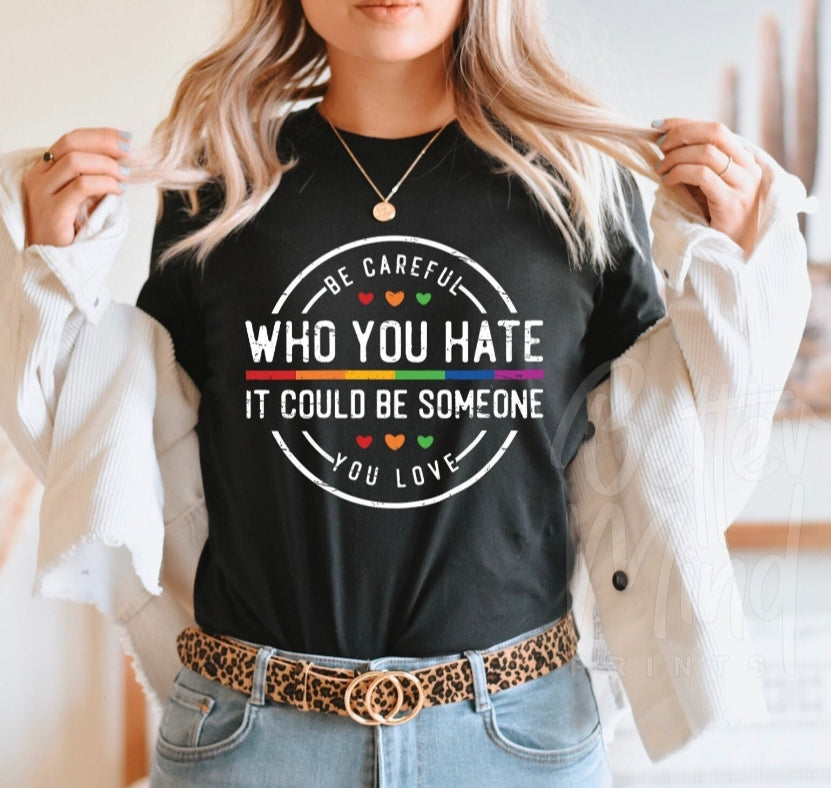 Careful who you hate tshirt